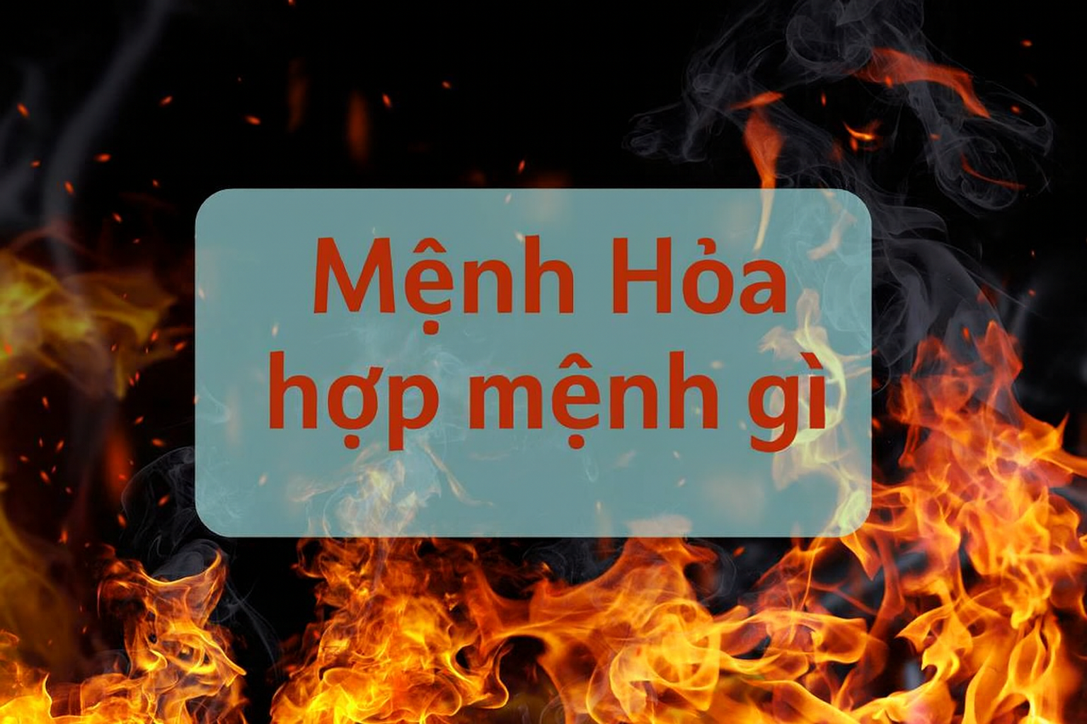 Mệnh Hỏa Hợp Mệnh Gì Để Hút May Mắn, Tài Lộc Và Thành Công