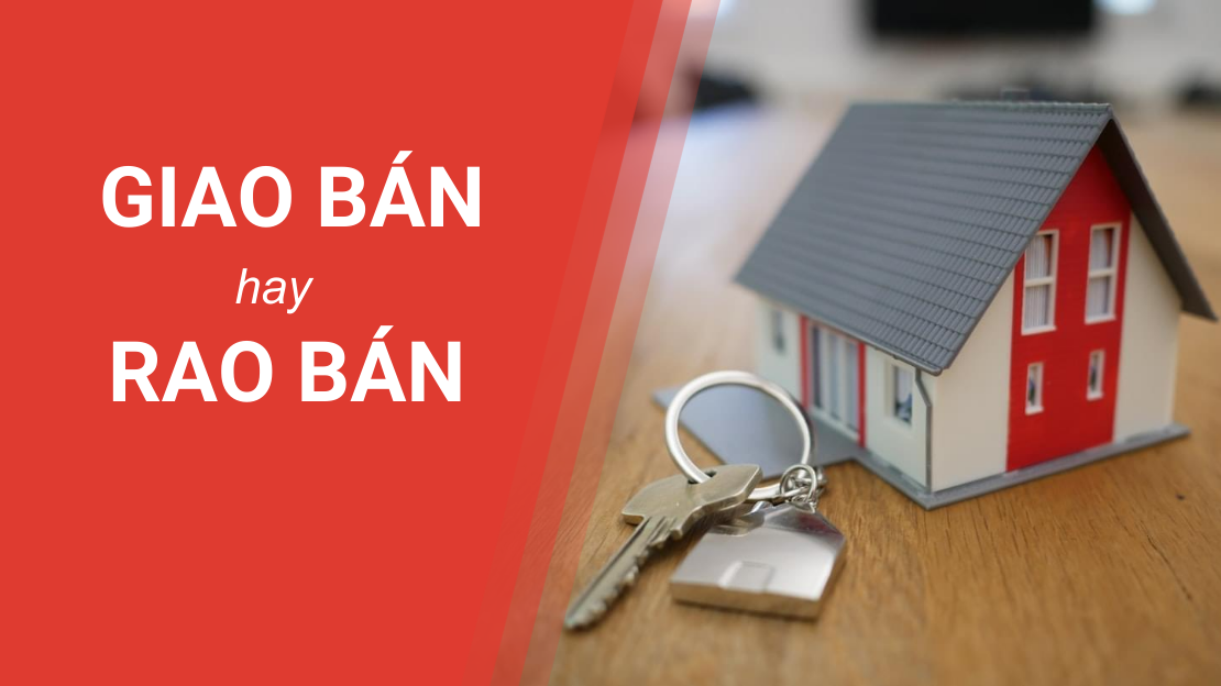 Giao Bán Hay Rao Bán? - Kinh Nghiệm Đăng Tin Rao Bán Nhà Hút Khách