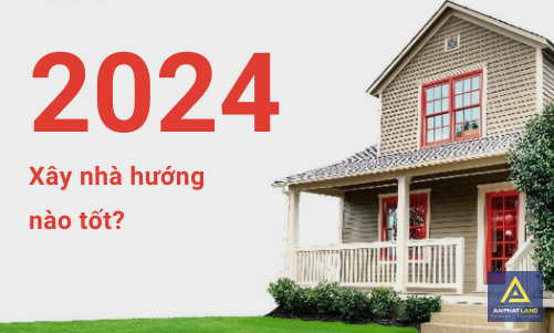 Năm 2024 Xây Nhà Hướng Nào Tốt Nhất?