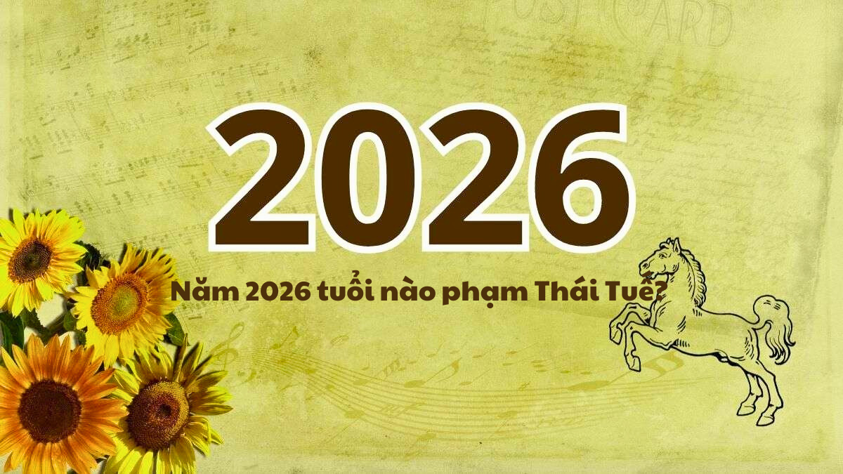 Năm 2026 Tuổi Nào Phạm Thái Tuế? 5 Con Giáp Cần Đặc Biệt Cẩn Trọng